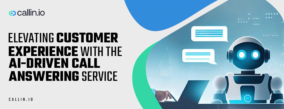 Elevating Customer Experience with the AI-Driven Call Answering Service