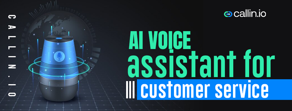 How AI Voice Assistant for Customer Service Are Transforming Operations?